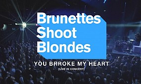 Brunettes Shoot Blondes - You Brroke My Heart